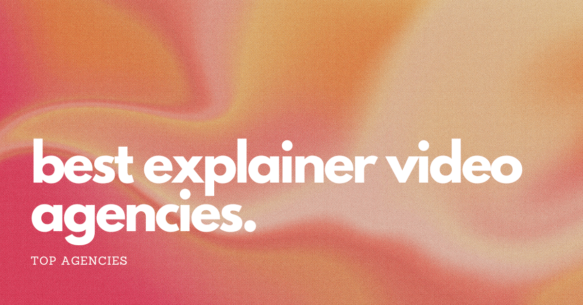 Best Explainer Video Agencies in 2025