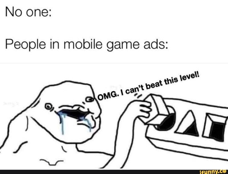 mobile game ads be like meme